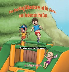 The Exciting Adventures of Eli, Cece, and Anderson the Ant - Spratlin, Jennifer