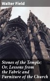 Stones of the Temple; Or, Lessons from the Fabric and Furniture of the Church (eBook, ePUB)