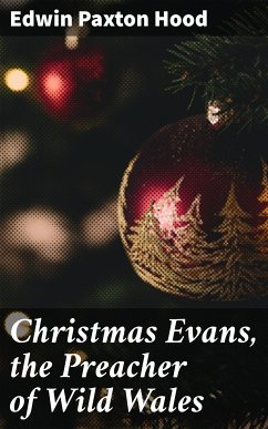 Christmas Evans, the Preacher of Wild Wales (eBook, ePUB) - Hood, Edwin Paxton