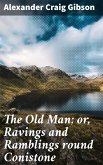 The Old Man; or, Ravings and Ramblings round Conistone (eBook, ePUB)