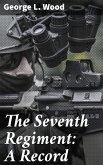 The Seventh Regiment: A Record (eBook, ePUB)
