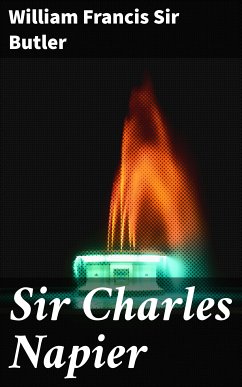Sir Charles Napier (eBook, ePUB) - Butler, William Francis, Sir