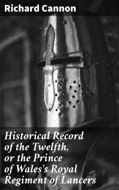 Historical Record of the Twelfth, or the Prince of Wales's Royal Regiment of Lancers (eBook, ePUB) - Cannon, Richard