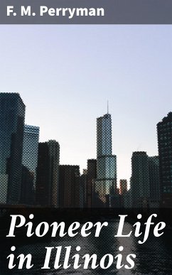 Pioneer Life in Illinois (eBook, ePUB) - Perryman, F. M.