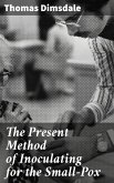 The Present Method of Inoculating for the Small-Pox (eBook, ePUB)