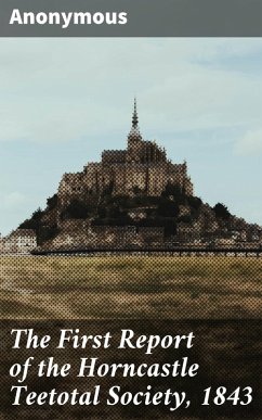 Cover The First Report of the Horncastle Teetotal Society, 1843 (eBook, ePUB)