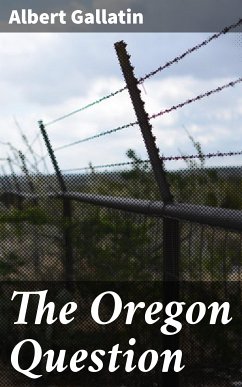 The Oregon Question (eBook, ePUB) - Gallatin, Albert