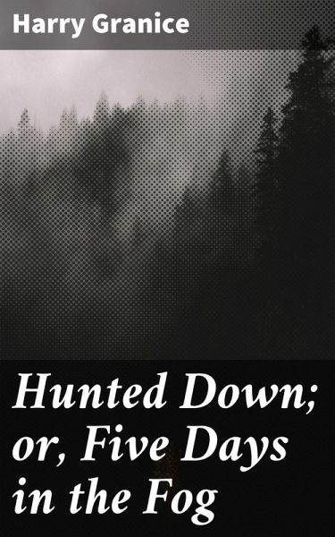 Hunted Down; or, Five Days in the Fog (eBook, ePUB) Hunted Down; or, Five Days in the Fog (eBook, ePUB)
