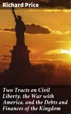 Two Tracts on Civil Liberty, the War with America, and the Debts and Finances of the Kingdom (eBook, ePUB)