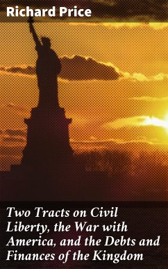 Two Tracts on Civil Liberty, the War with America, and the Debts and Finances of the Kingdom (eBook, ePUB) - Price, Richard
