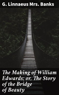 The Making of William Edwards; or, The Story of the Bridge of Beauty (eBook, ePUB) - Banks, G. Linnaeus