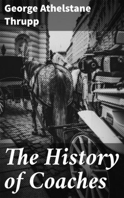 The History of Coaches (eBook, ePUB) - Thrupp, George Athelstane