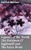 Legends of the North: The Guidman O' Inglismill and The Fairy Bride (eBook, ePUB)