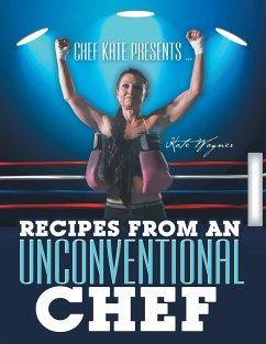 Chef Kate Presents ... Recipes from an Unconventional Chef - Wagner, Kate