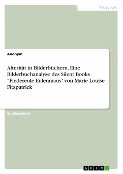 Alterität in Bilderbüchern. Eine Bilderbuchanalyse des Silent Books ¿Fledereule Eulenmaus¿ von Marie Louise Fitzpatrick - Anonym