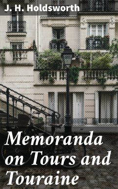 Memoranda on Tours and Touraine (eBook, ePUB) - Holdsworth, J. H.