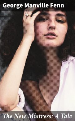 The New Mistress: A Tale (eBook, ePUB) - Fenn, George Manville