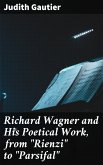 Richard Wagner and His Poetical Work, from "Rienzi" to "Parsifal" (eBook, ePUB)
