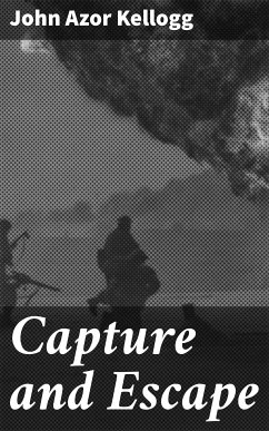 Capture and Escape (eBook, ePUB) - Kellogg, John Azor