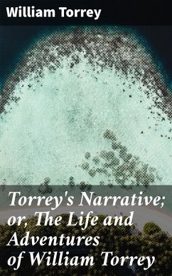 Torrey's Narrative; or, The Life and Adventures of William Torrey (eBook, ePUB) - Torrey, William