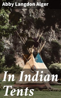 In Indian Tents (eBook, ePUB) - Alger, Abby Langdon