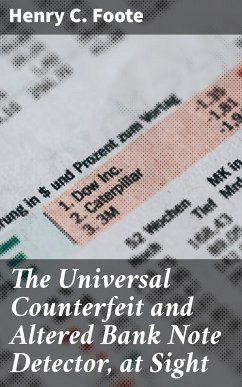 The Universal Counterfeit and Altered Bank Note Detector, at Sight (eBook, ePUB) - Foote, Henry C.