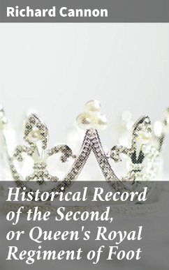 Historical Record of the Second, or Queen's Royal Regiment of Foot (eBook, ePUB) - Cannon, Richard