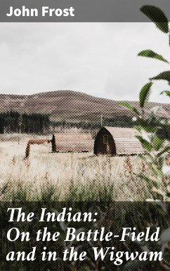 The Indian: On the Battle-Field and in the Wigwam (eBook, ePUB) - Frost, John