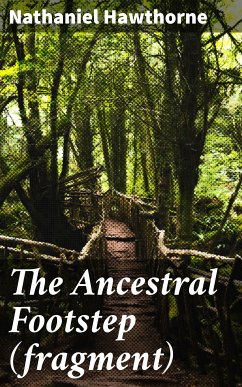 The Ancestral Footstep (fragment) (eBook, ePUB) - Hawthorne, Nathaniel