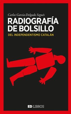 Radiografía de bolsillo del independentismo catalán (eBook, ePUB) - García-Delgado Segués, Carles