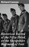 Historical Record of the Fifty-Third, or the Shropshire Regiment of Foot (eBook, ePUB)