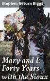 Mary and I: Forty Years with the Sioux (eBook, ePUB)
