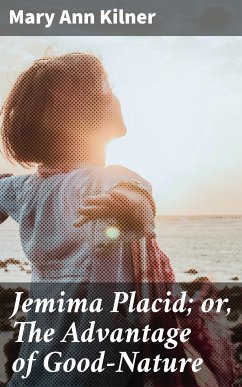 Jemima Placid; or, The Advantage of Good-Nature (eBook, ePUB) - Kilner, Mary Ann