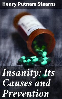 Insanity: Its Causes and Prevention (eBook, ePUB) - Stearns, Henry Putnam