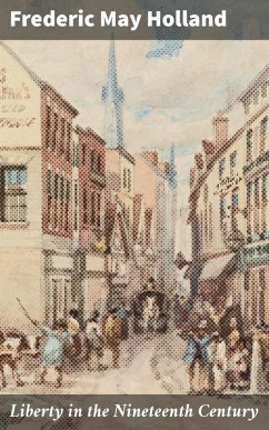 Liberty in the Nineteenth Century (eBook, ePUB) - Holland, Frederic May