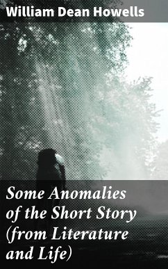 Some Anomalies of the Short Story (from Literature and Life) (eBook, ePUB) - Howells, William Dean