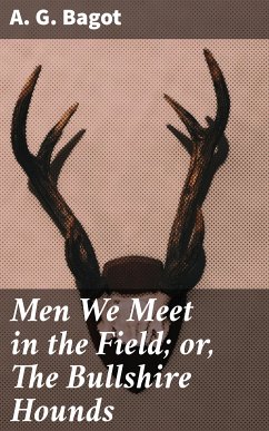 Men We Meet in the Field; or, The Bullshire Hounds (eBook, ePUB) - Bagot, A. G.