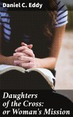 Daughters of the Cross: or Woman's Mission (eBook, ePUB)
