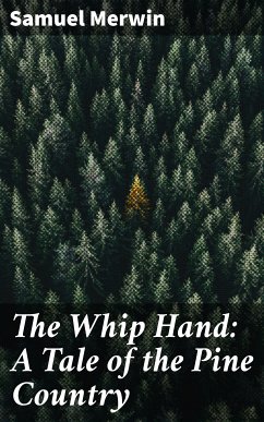 The Whip Hand: A Tale of the Pine Country (eBook, ePUB) - Merwin, Samuel