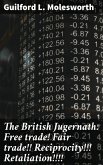 The British Jugernath: Free trade! Fair trade!! Reciprocity!!! Retaliation!!!! (eBook, ePUB)