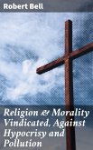 Religion & Morality Vindicated, Against Hypocrisy and Pollution (eBook, ePUB)