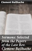 Sermons: Selected from the Papers of the Late Rev. Clement Bailhache (eBook, ePUB)