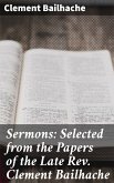 Sermons: Selected from the Papers of the Late Rev. Clement Bailhache (eBook, ePUB)