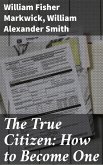 The True Citizen: How to Become One (eBook, ePUB)