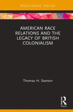 American Race Relations and the Legacy of British Colonialism (eBook, ePUB) - Stanton, Thomas H.