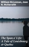 The Span o' Life: A Tale of Louisbourg & Quebec (eBook, ePUB)