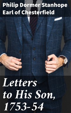 Letters to His Son, 1753-54 (eBook, ePUB) - Chesterfield, Philip Dormer Stanhope, Earl of