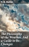 The Philosophy of the Weather. And a Guide to Its Changes (eBook, ePUB)