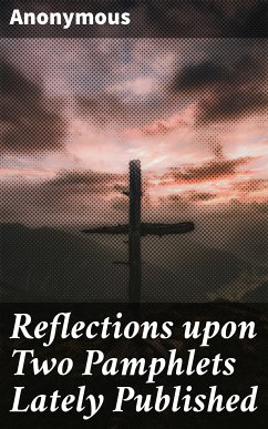 Reflections upon Two Pamphlets Lately Published (eBook, ePUB) - Anonymous