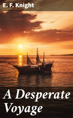 A Desperate Voyage (eBook, ePUB) - Knight, E. F.